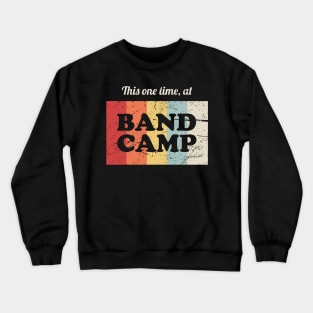 This One Time, At Band Camp | Marching Band Crewneck Sweatshirt